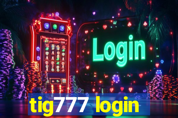 tig777 login